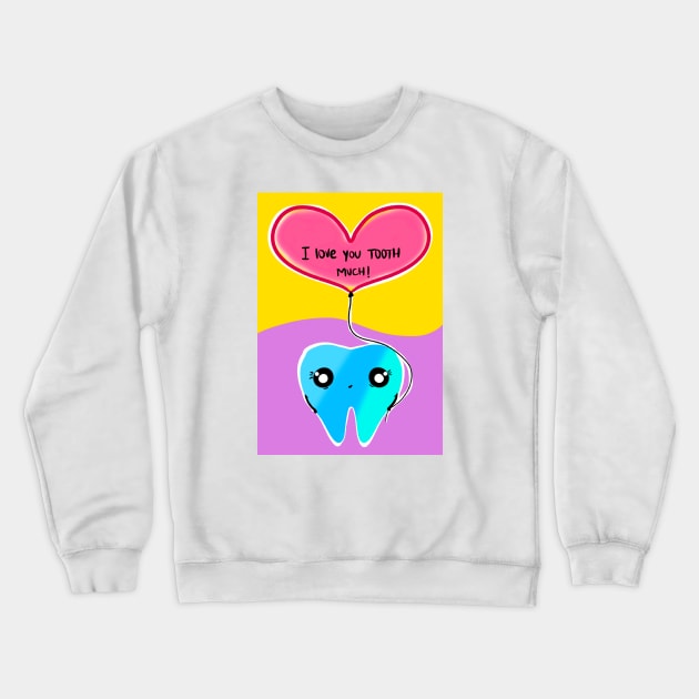 Cute Valentine's Day illustration - I love you TOOTH much! - for Dentists, Hygienists, Dental Assistants, Dental Students and anyone who loves teeth by Happimola Crewneck Sweatshirt by Happimola